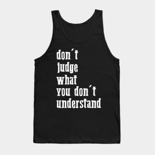 don't judge what you don't understand quote Tank Top